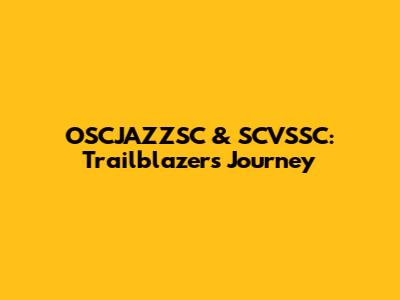 OSCJAZZSC & SCVSSC: Trailblazers' Journey