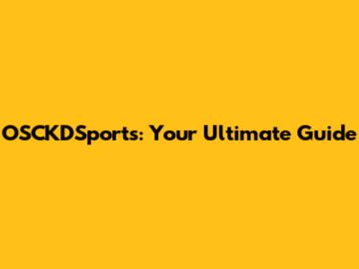 OSCKDSports: Your Ultimate Guide