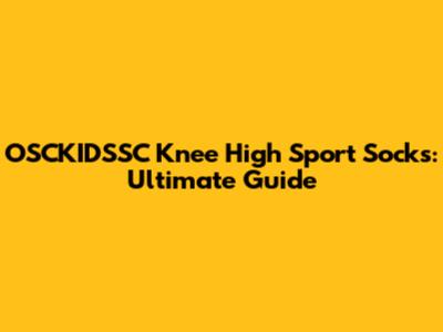 OSCKIDSSC Knee High Sport Socks: Ultimate Guide