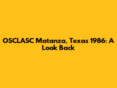 OSCLASC Matanza, Texas 1986: A Look Back