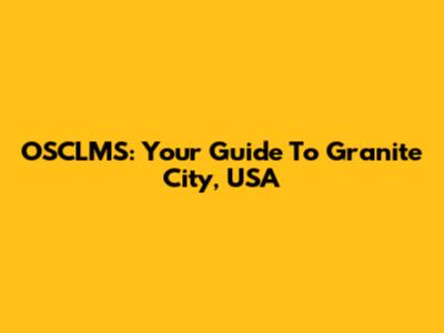 OSCLMS: Your Guide To Granite City, USA
