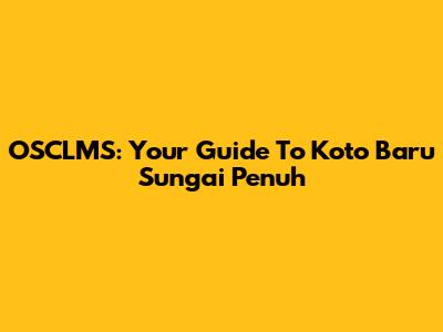 OSCLMS: Your Guide To Koto Baru Sungai Penuh