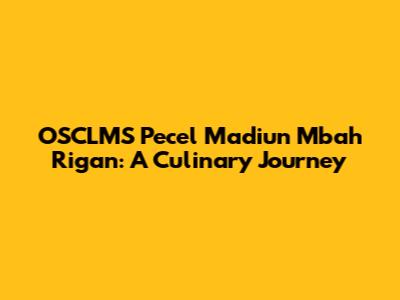 OSCLMS Pecel Madiun Mbah Rigan: A Culinary Journey