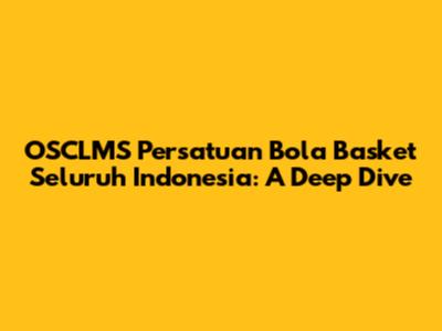 OSCLMS Persatuan Bola Basket Seluruh Indonesia: A Deep Dive