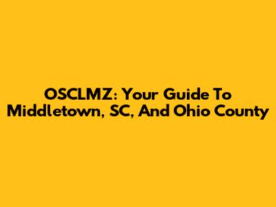 OSCLMZ: Your Guide To Middletown, SC, And Ohio County