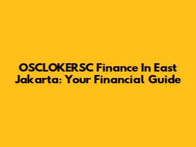 OSCLOKERSC Finance In East Jakarta: Your Financial Guide