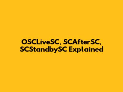 OSCLiveSC, SCAfterSC, SCStandbySC Explained