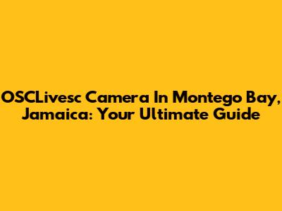 OSCLivesc Camera In Montego Bay, Jamaica: Your Ultimate Guide