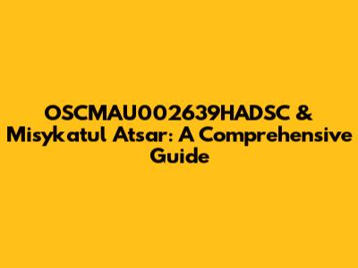 OSCMAU002639HADSC & Misykatul Atsar: A Comprehensive Guide