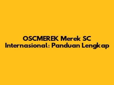 OSCMEREK Merek SC Internasional: Panduan Lengkap