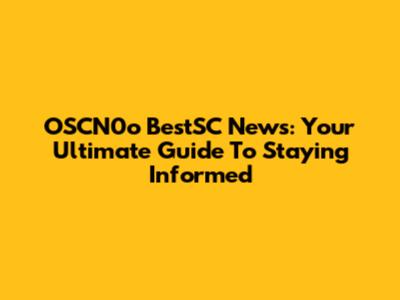 OSCN0o BestSC News: Your Ultimate Guide To Staying Informed