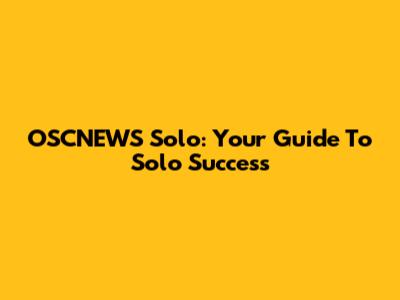 OSCNEWS Solo: Your Guide To Solo Success