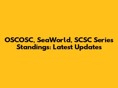 OSCOSC, SeaWorld, SCSC Series Standings: Latest Updates