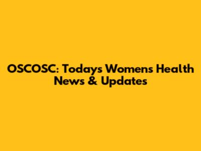 OSCOSC: Today's Women's Health News & Updates