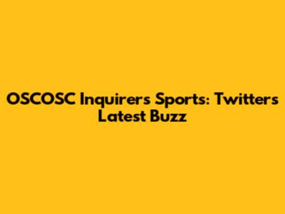 OSCOSC Inquirers Sports: Twitter's Latest Buzz