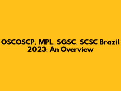 OSCOSCP, MPL, SGSC, SCSC Brazil 2023: An Overview