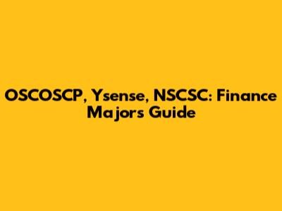 OSCOSCP, Ysense, NSCSC: Finance Major's Guide