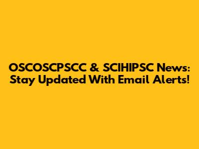 OSCOSCPSCC & SCIHIPSC News: Stay Updated With Email Alerts!