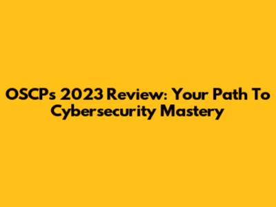 OSCP's 2023 Review: Your Path To Cybersecurity Mastery