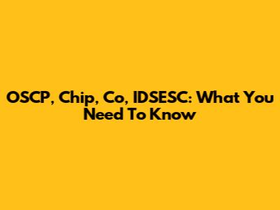 OSCP, Chip, Co, IDSESC: What You Need To Know