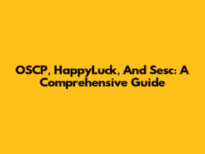OSCP, HappyLuck, And Sesc: A Comprehensive Guide
