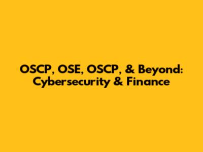 OSCP, OSE, OSCP, & Beyond: Cybersecurity & Finance