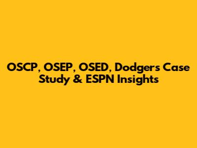 OSCP, OSEP, OSED, Dodgers Case Study & ESPN Insights
