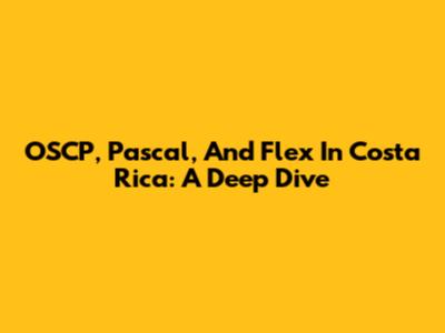 OSCP, Pascal, And Flex In Costa Rica: A Deep Dive