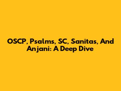 OSCP, Psalms, SC, Sanitas, And Anjani: A Deep Dive