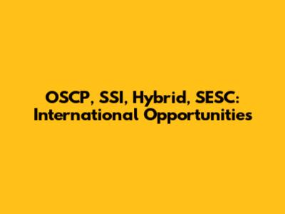 OSCP, SSI, Hybrid, SESC: International Opportunities