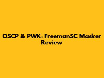 OSCP & PWK: FreemanSC Masker Review