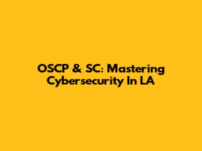 OSCP & SC: Mastering Cybersecurity In LA