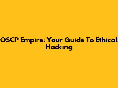 OSCP Empire: Your Guide To Ethical Hacking