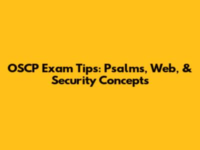 OSCP Exam Tips: Psalms, Web, & Security Concepts