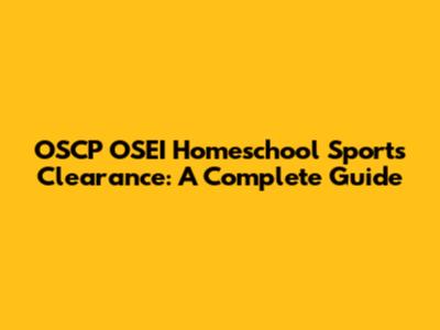 OSCP OSEI Homeschool Sports Clearance: A Complete Guide