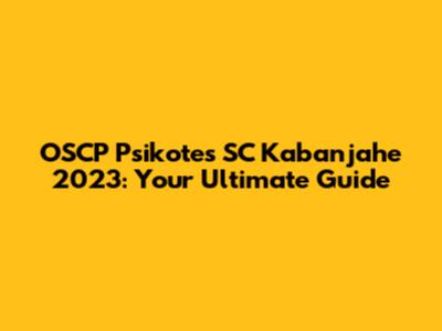 OSCP Psikotes SC Kabanjahe 2023: Your Ultimate Guide