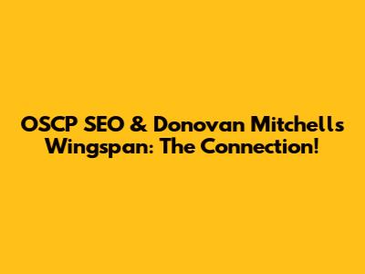 OSCP SEO & Donovan Mitchell's Wingspan: The Connection!