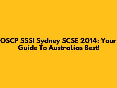 OSCP SSSI Sydney SCSE 2014: Your Guide To Australia's Best!