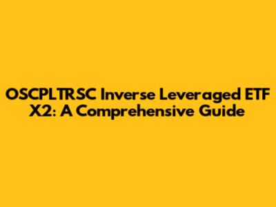 OSCPLTRSC Inverse Leveraged ETF X2: A Comprehensive Guide