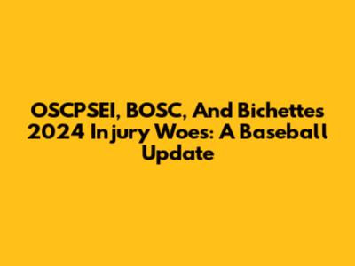 OSCPSEI, BOSC, And Bichette's 2024 Injury Woes: A Baseball Update