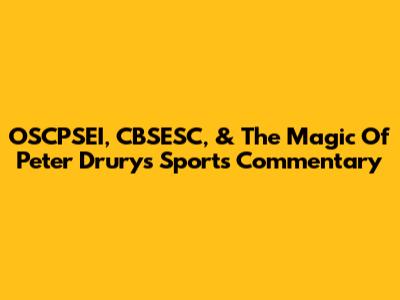 OSCPSEI, CBSESC, & The Magic Of Peter Drury's Sports Commentary