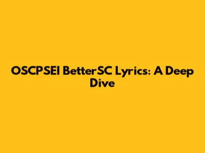 OSCPSEI BetterSC Lyrics: A Deep Dive