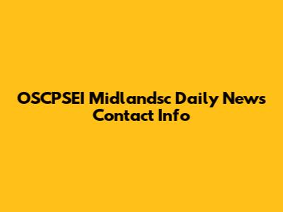 OSCPSEI Midlandsc Daily News Contact Info