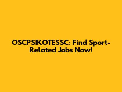 OSCPSIKOTESSC: Find Sport-Related Jobs Now!