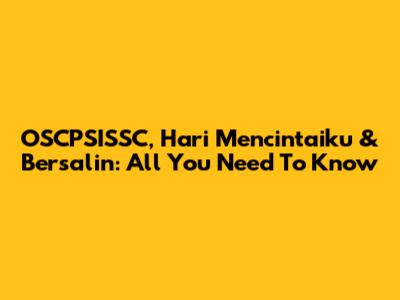 OSCPSISSC, Hari Mencintaiku & Bersalin: All You Need To Know