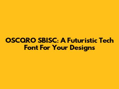 OSCQRO SBISC: A Futuristic Tech Font For Your Designs