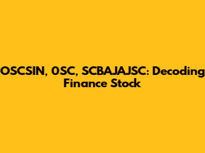 OSCSIN, 0SC, SCBAJAJSC: Decoding Finance Stock