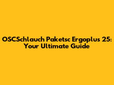 OSCSchlauch Paketsc Ergoplus 25: Your Ultimate Guide