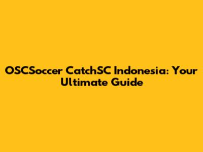 OSCSoccer CatchSC Indonesia: Your Ultimate Guide