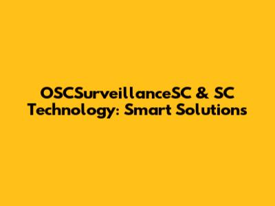 OSCSurveillanceSC & SC Technology: Smart Solutions